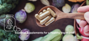 Essential Supplements for a Healthy Vegan Diet