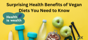Surprising Health Benefits of Vegan Diets You Need to Know
