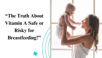 “The Truth About Vitamin A Safe or Risky for Breastfeeding?”