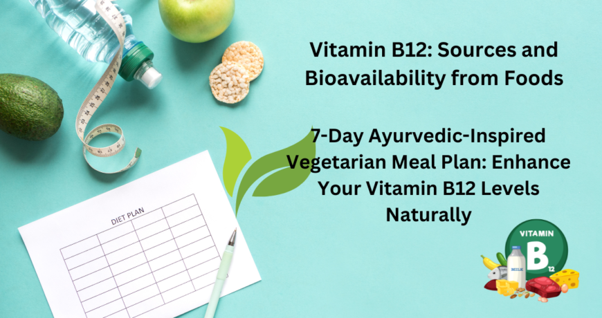 7-Day Ayurvedic-Inspired Vegetarian Meal Plan: Enhance Your Vitamin B12 Levels Naturally