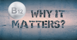 Why Does Vitamin B-12 Matter?