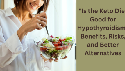 "Is the Keto Diet Good for Hypothyroidism? Benefits, Risks, and Better Alternatives