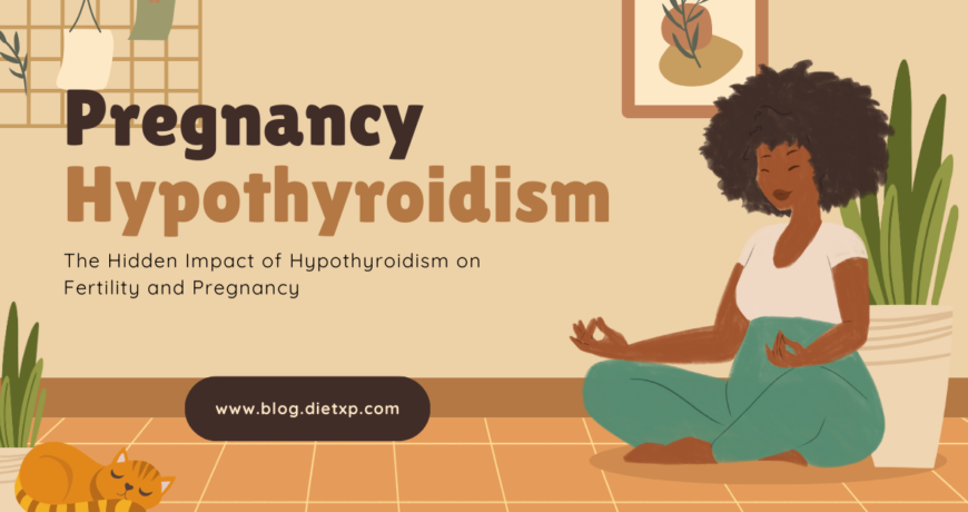 The Hidden Impact of Hypothyroidism on Fertility and Pregnancy